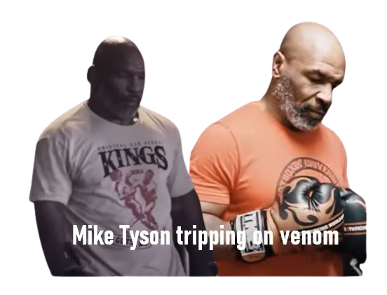 Mike Tyson tripping on venom